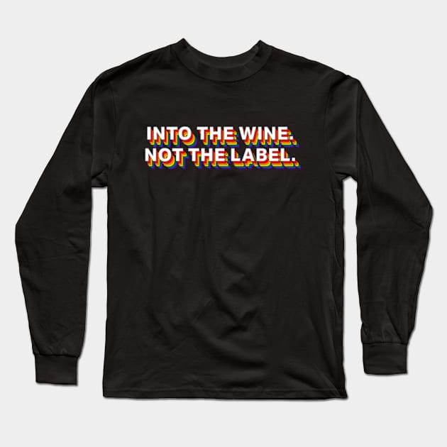 Into The Wine Not The Label Long Sleeve T-Shirt by deadright